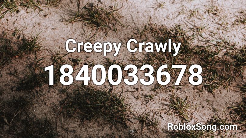 Creepy Crawly Roblox Id Roblox Music Codes - creepy roblox id picture