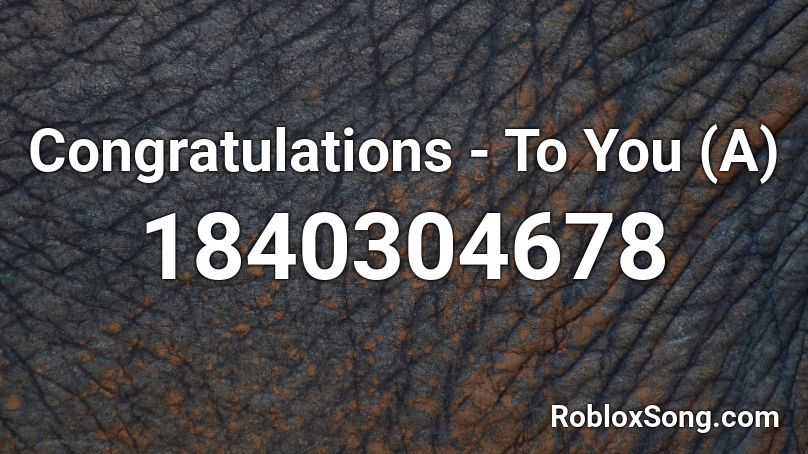 Congratulations - To You (A) Roblox ID