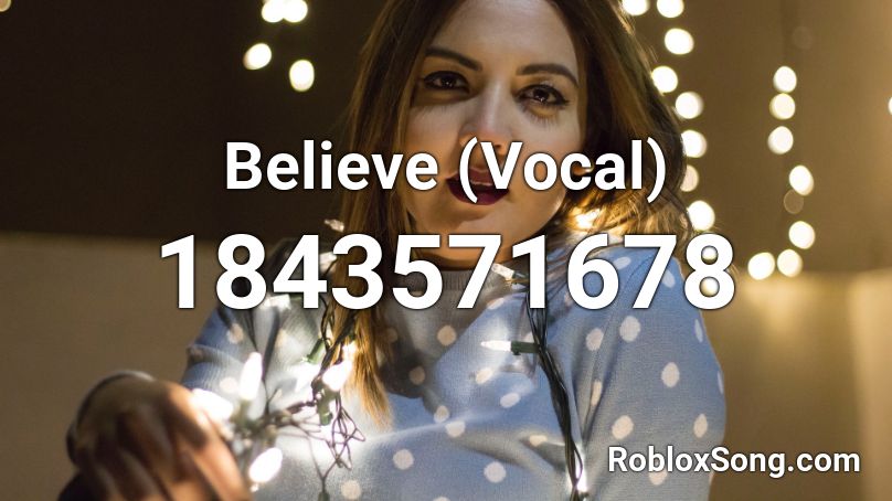 Believe (Vocal) Roblox ID