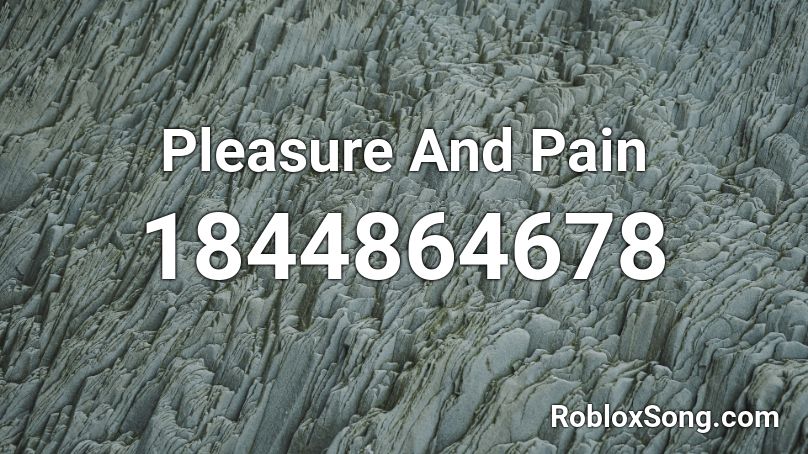 Pleasure And Pain Roblox ID