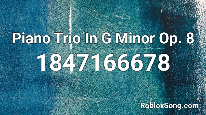 Piano Trio In G Minor Op. 8 Roblox ID