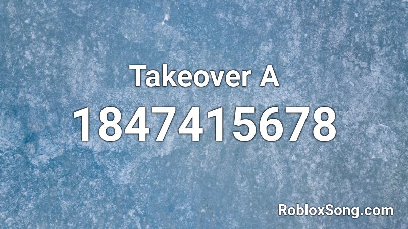 Takeover A Roblox ID