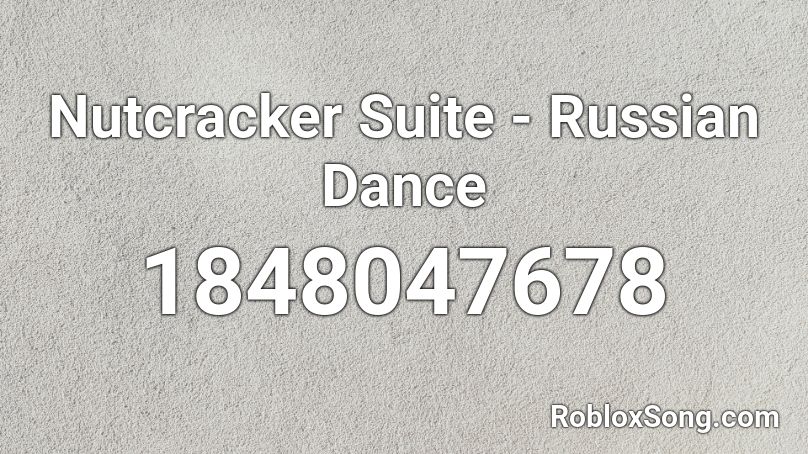 Nutcracker Suite Russian Dance Roblox Id Roblox Music Codes - russian dance roblox