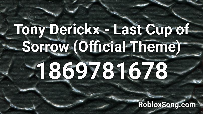 Tony Derickx - Last Cup of Sorrow (Official Theme) Roblox ID