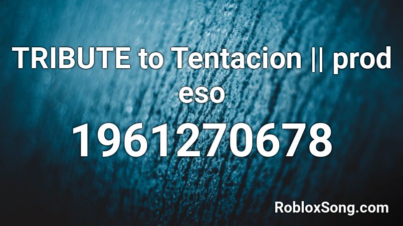 TRIBUTE to Tentacion || prod eso Roblox ID