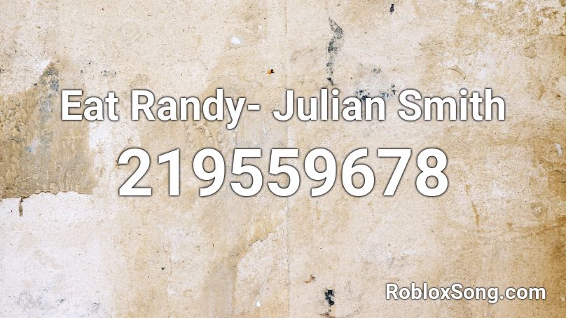 Eat Randy- Julian Smith Roblox ID