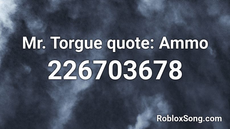 Mr. Torgue quote: Ammo Roblox ID