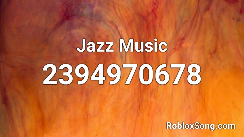 Jazz Music Roblox ID - Roblox music codes