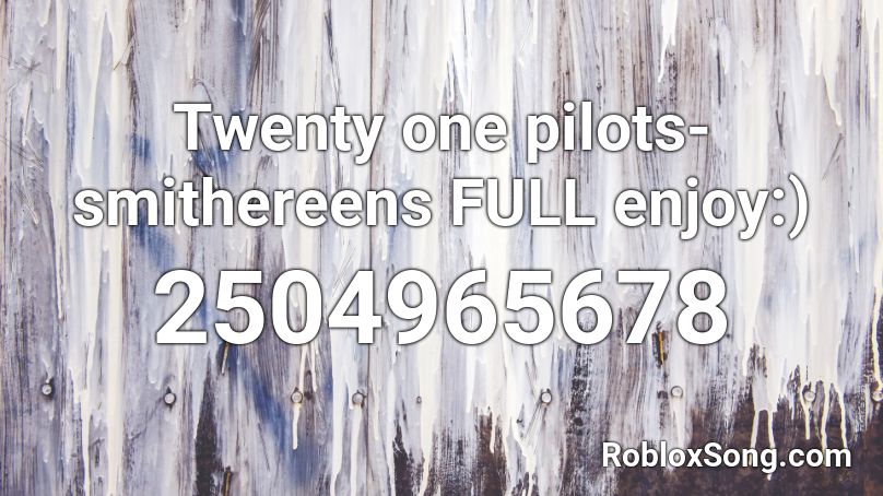 pilots twenty roblox smithereens enjoy codes song popular