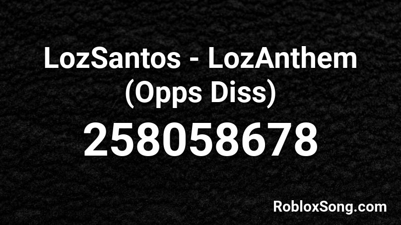 LozSantos - LozAnthem (Opps Diss) Roblox ID