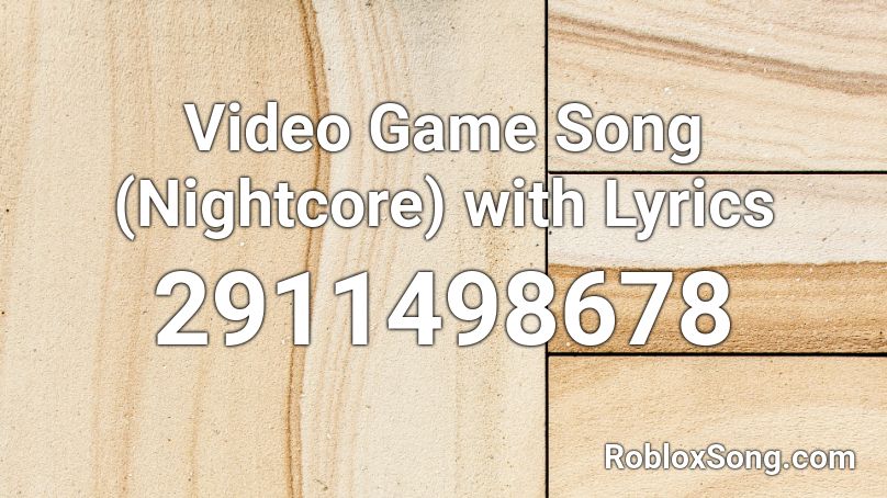 Video Game Song Nightcore With Lyrics Roblox Id Roblox Music Codes - roblox song slaying in roblox lyrics