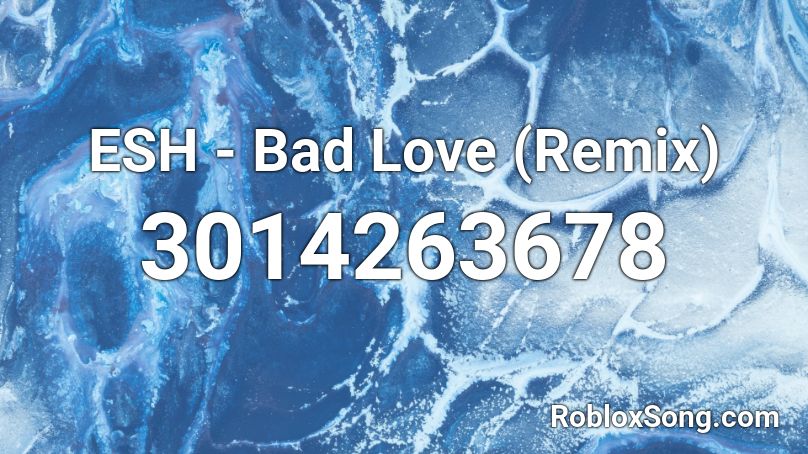 ESH - Bad Love (Remix) Roblox ID