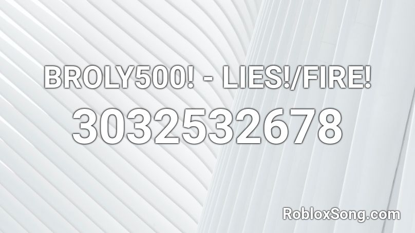 Broly500 Lies Fire Roblox Id Roblox Music Codes - black lies roblox id