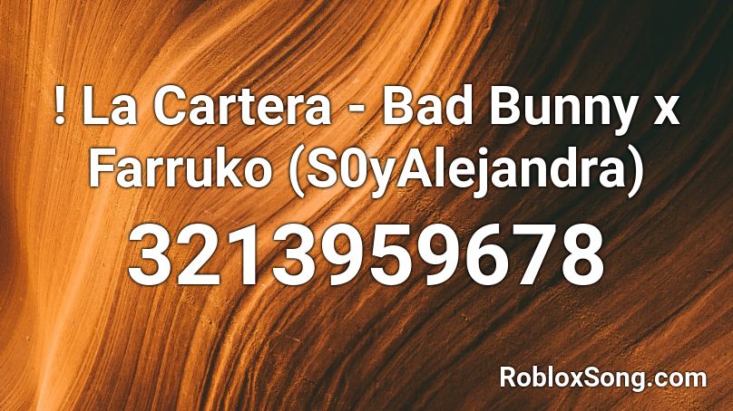! La Cartera - Bad Bunny x Farruko (S0yAlejandra) Roblox ID