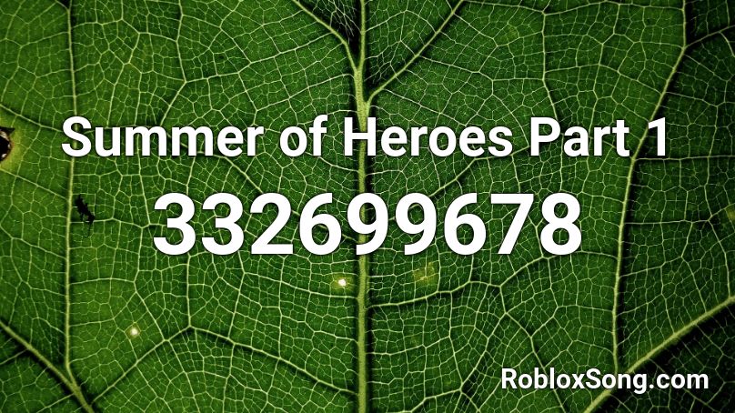 Summer of Heroes Part 1 Roblox ID