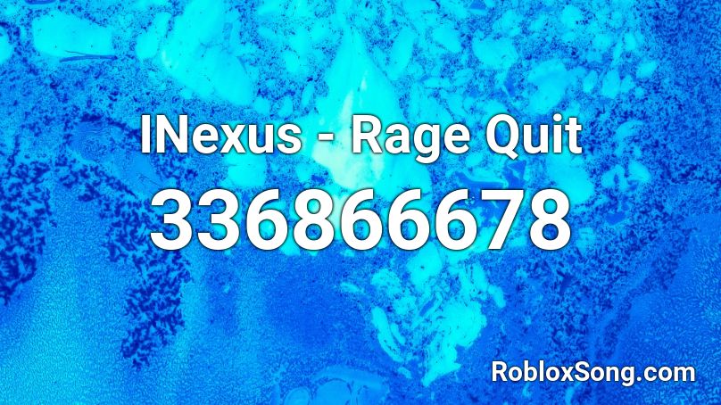 Inexus Rage Quit Roblox Id Roblox Music Codes - rage quit roblox
