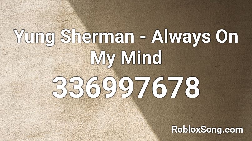 Yung Sherman - Always On My Mind Roblox ID