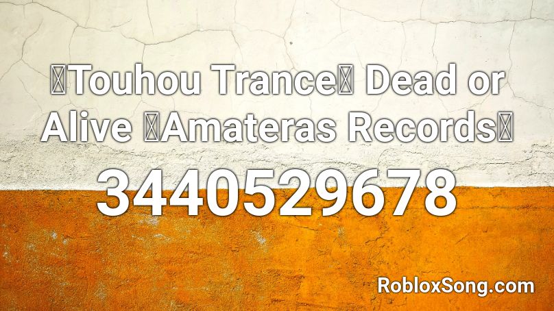 【Touhou Trance】 Dead or Alive 「Amateras Records」 Roblox ID