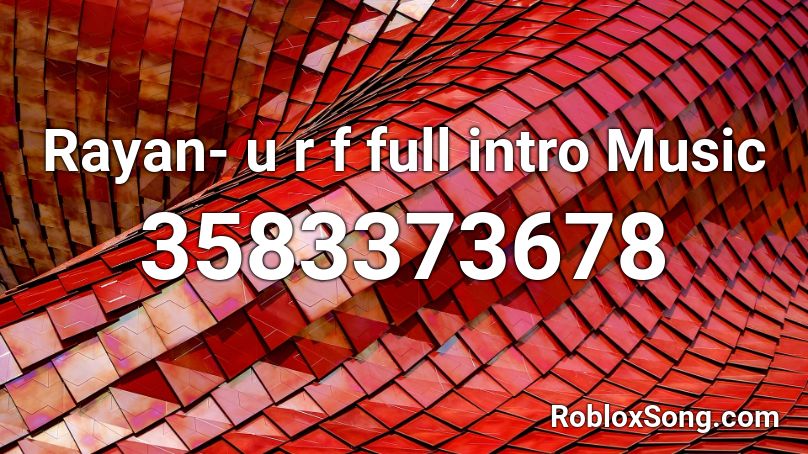 Rayan- u r f full intro Music  Roblox ID