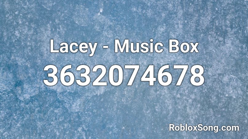 Lacey - Music Box Roblox ID