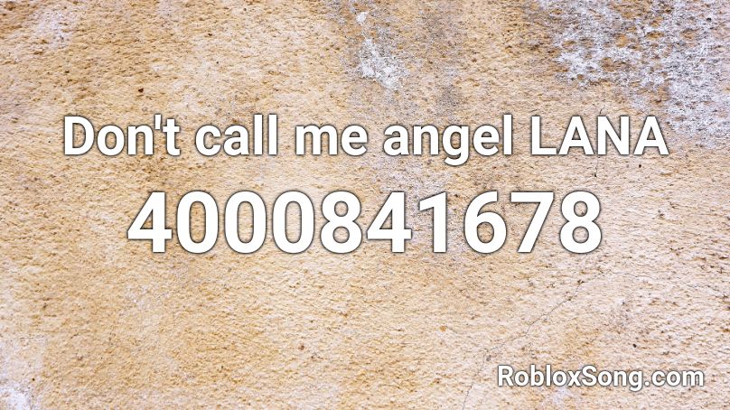 Don T Call Me Angel Lana Roblox Id Roblox Music Codes - baby birkin roblox id