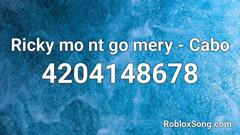 Ricky mo nt go mery - Cabo Roblox ID