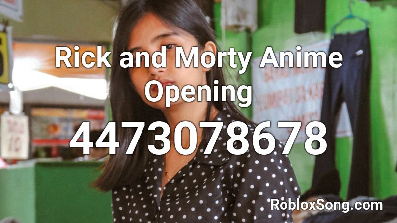 Rick And Morty Anime Opening Roblox Id Roblox Music Codes