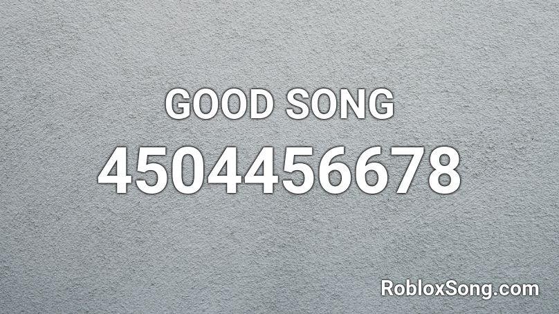 GOOD SONG Roblox ID