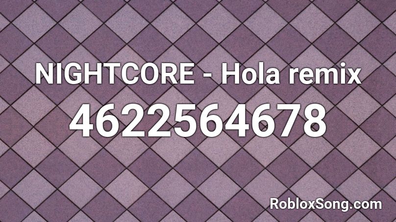 NIGHTCORE - Hola remix Roblox ID