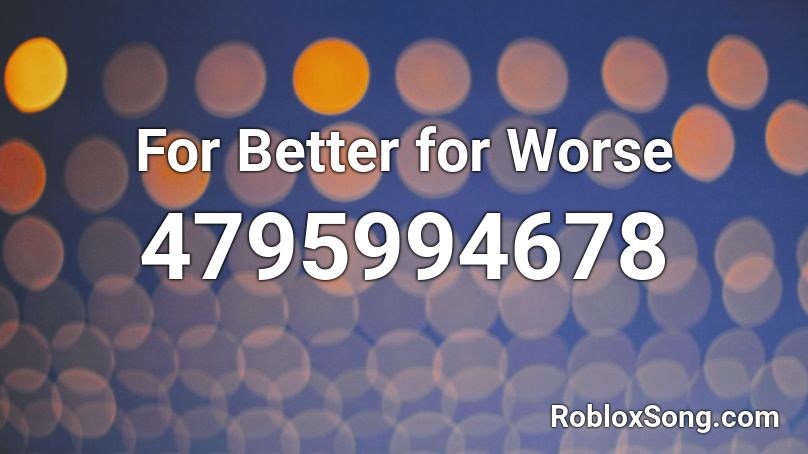 For Better for Worse Roblox ID