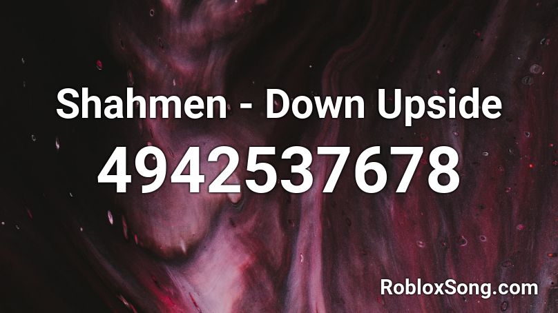 Shahmen - Down Upside Roblox ID