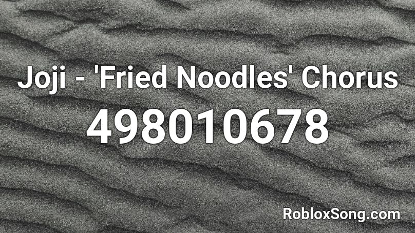 Joji - 'Fried Noodles' Chorus Roblox ID