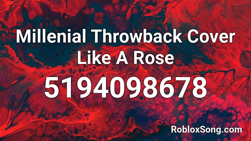Millenial Throwback Cover Like A Rose Roblox ID