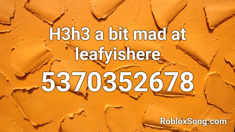 H3h3 a bit mad at leafyishere Roblox ID