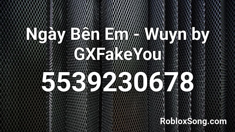 Ngày Bên Em - Wuyn by GXFakeYou Roblox ID