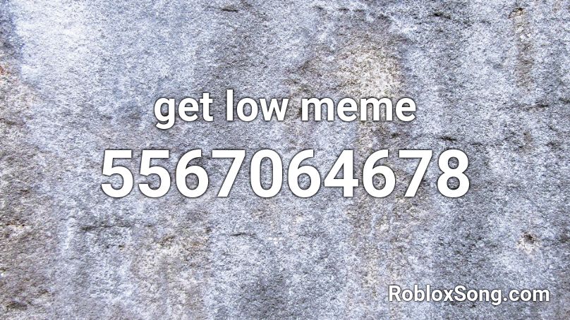 get low meme Roblox ID