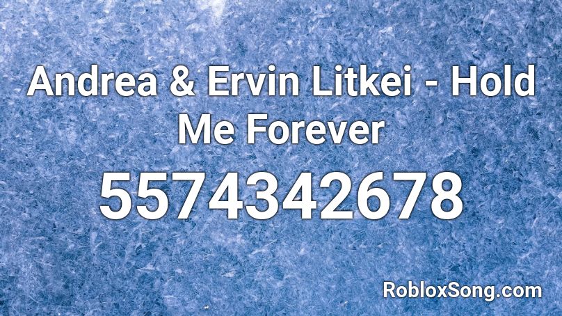 Andrea & Ervin Litkei - Hold Me Forever Roblox ID