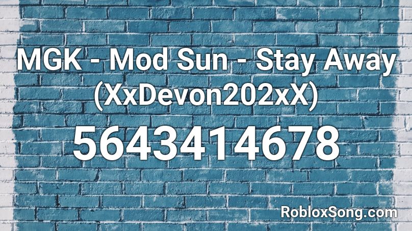 MGK - Mood Sun - Stay Away (XxDevon202xX) Roblox ID