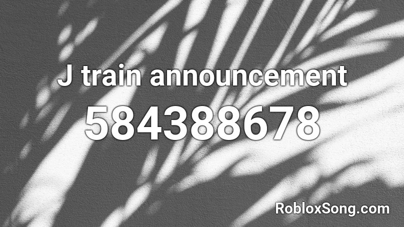 J train announcement Roblox ID