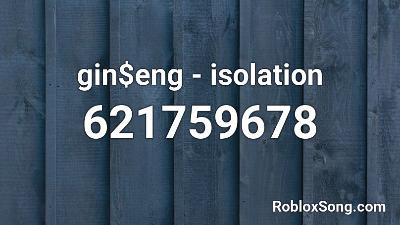 gin$eng - isolation Roblox ID