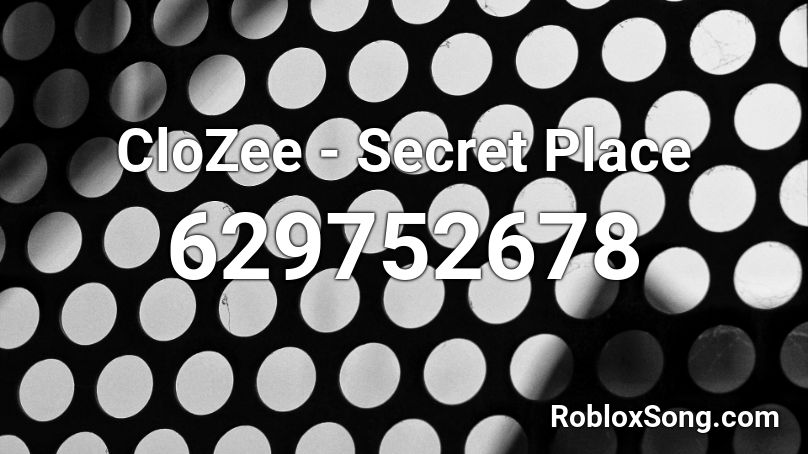 CloZee - Secret Place  Roblox ID