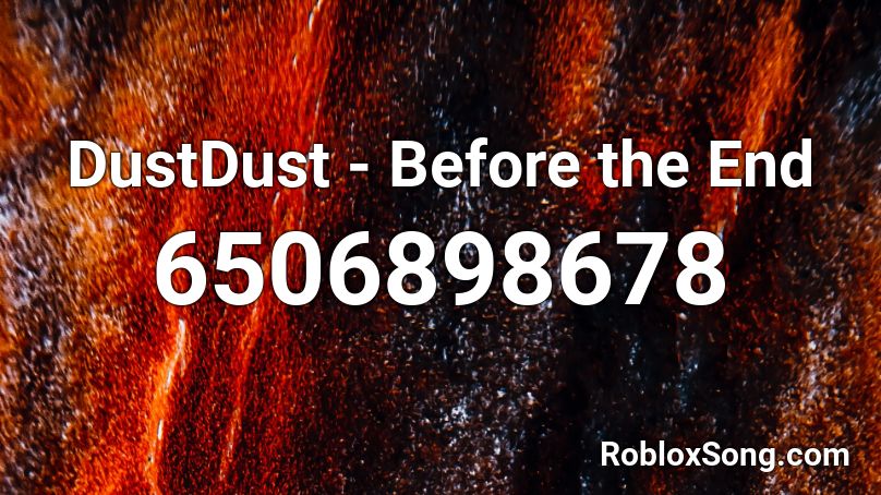 DustDust - Before the End Roblox ID