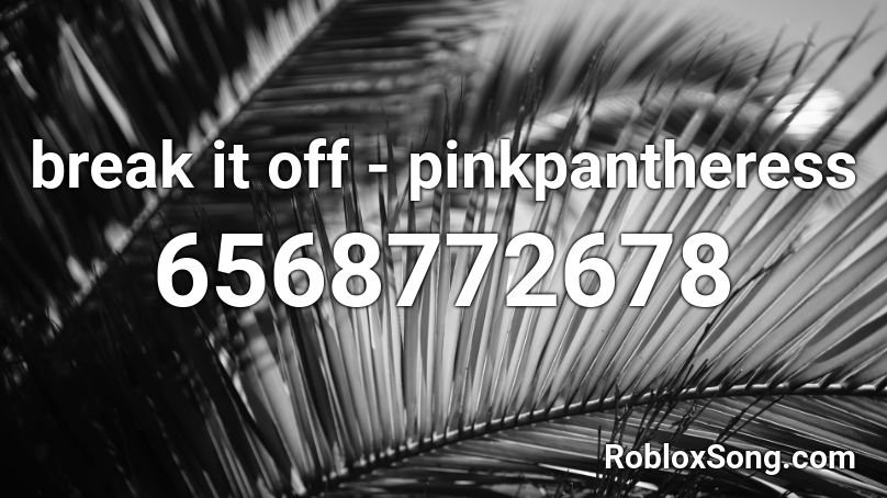 break it off - pinkpantheress Roblox ID