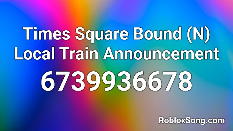 Times Square Bound (N) Local Train Announcement Roblox ID