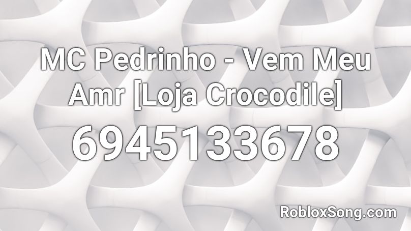 MC Pedrinho - Vem Meu Amr [Loja Crocodile] Roblox ID