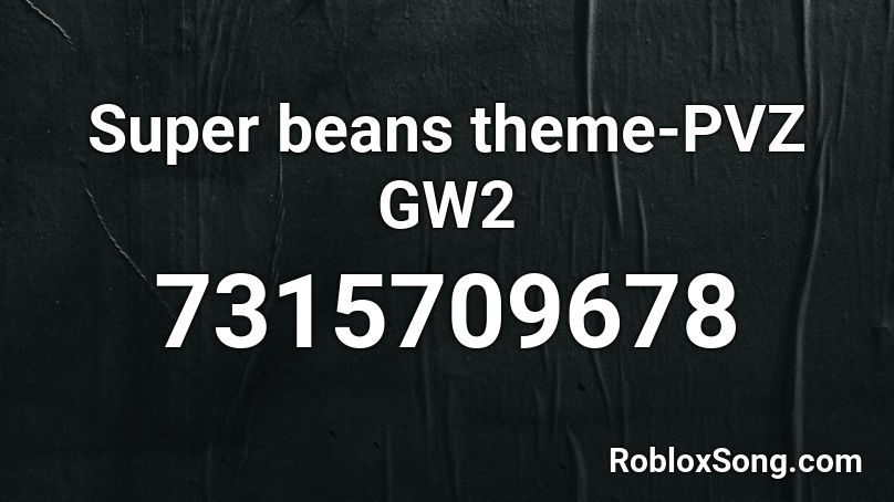 Super beans theme-PVZ GW2 Roblox ID