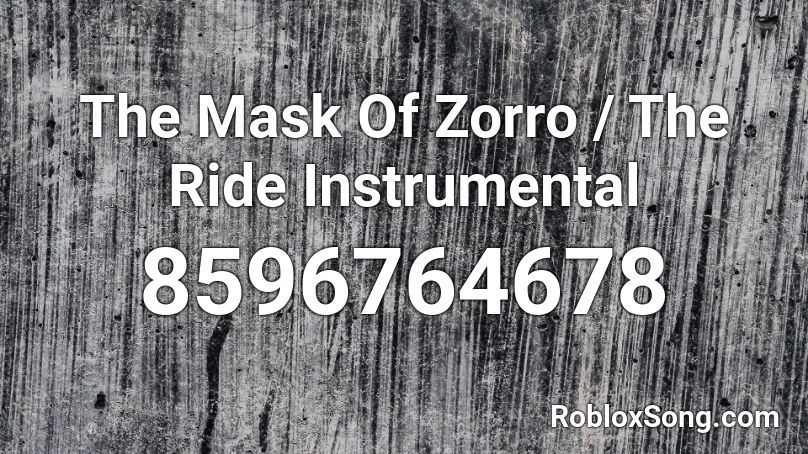 The Mask Of Zorro / The Ride Instrumental Roblox ID