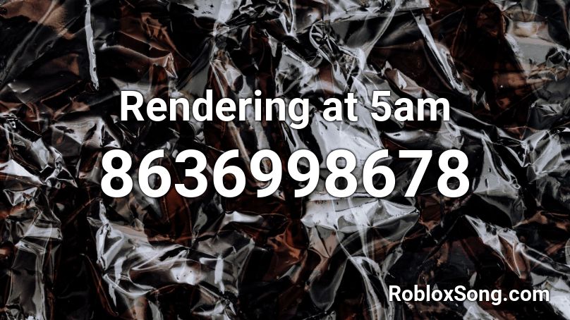 Rendering at 5am Roblox ID