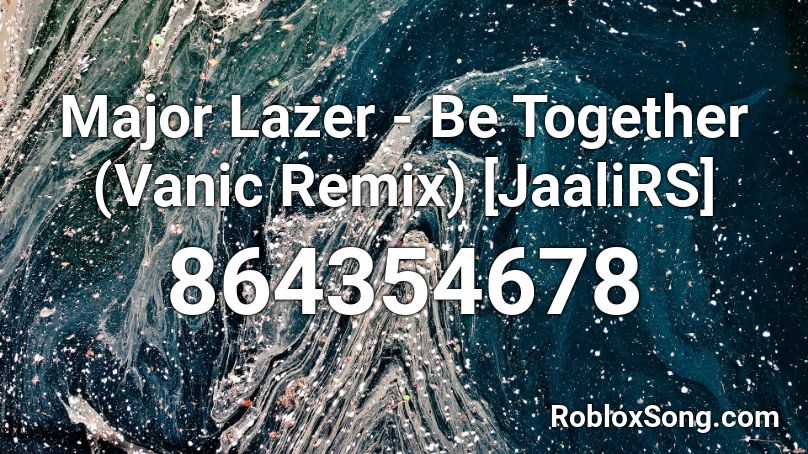 Major Lazer - Be Together (Vanic Remix) [JaaliRS] Roblox ID