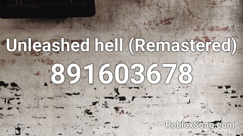 Unleashed hell (Remastered)  Roblox ID